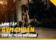 Lịch Tập Gym Chuẩn Cho Nữ Muốn Giữ Dáng, Giảm Mỡ, Không Tăng Cơ Quá Nhiều