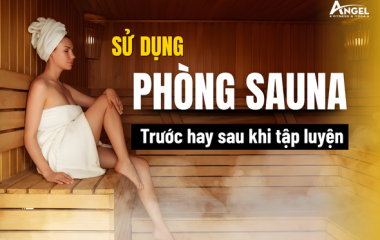 Sử dụng phòng xông hơi trước hay sau khi tập luyện