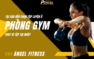 Tại sao nên chọn tập luyện ở phòng gym thay vì tập tại nhà?