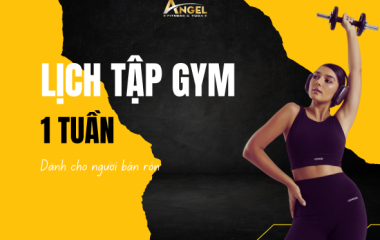 Lịch tập gym toàn thân trong 1 tuần cho người bận rộn