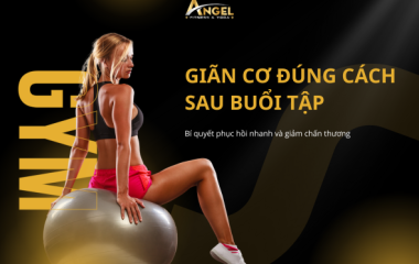 Giãn cơ đúng cách sau buổi tập – Bí quyết phục hồi nhanh và giảm chấn thương