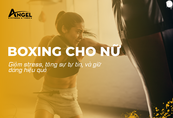 Boxing cho nữ: Giảm stress, tăng sự tự tin và giữ dáng hiệu quả