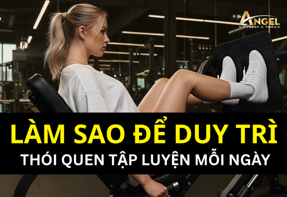 Làm sao để duy trì thói quen tập luyện mỗi ngày?
