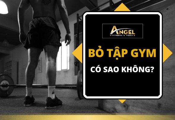 Bỏ tập gym có sao không?