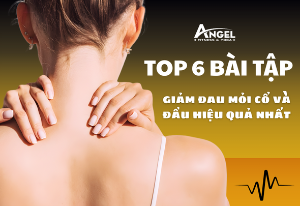 Top 6 bài tập giảm đau mỏi cổ và đầu hiệu quả nhất