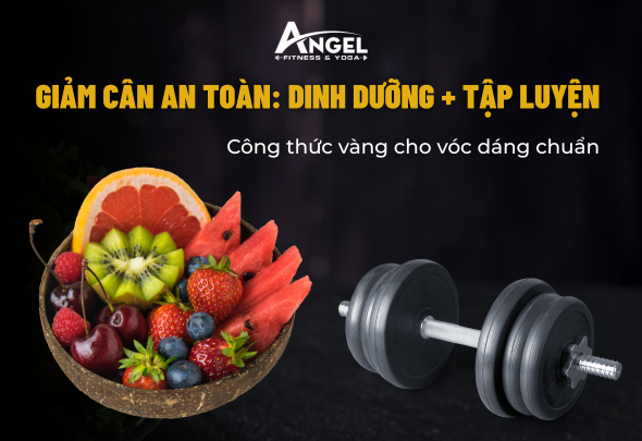 Giảm cân an toàn: Dinh dưỡng + tập luyện – công thức vàng cho vóc dáng chuẩn