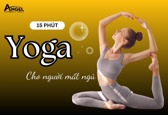 15 Phút Yoga Cho Người Mất Ngủ – Bí Quyết Lấy Lại Giấc Ngủ Tự Nhiên
