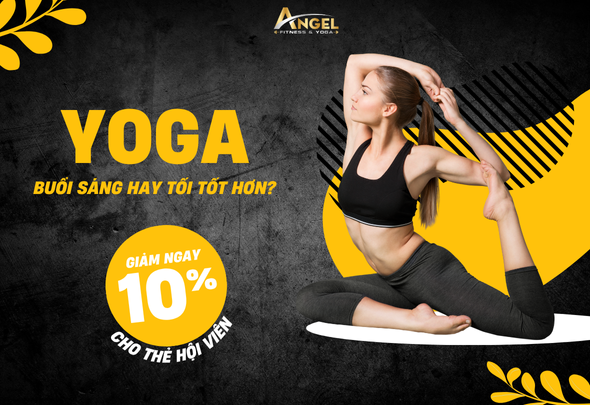 Tập Yoga Buổi Sáng Hay Buổi Tối Tốt Hơn? – Lựa Chọn Phù Hợp Với Nhịp Sống Của Bạn